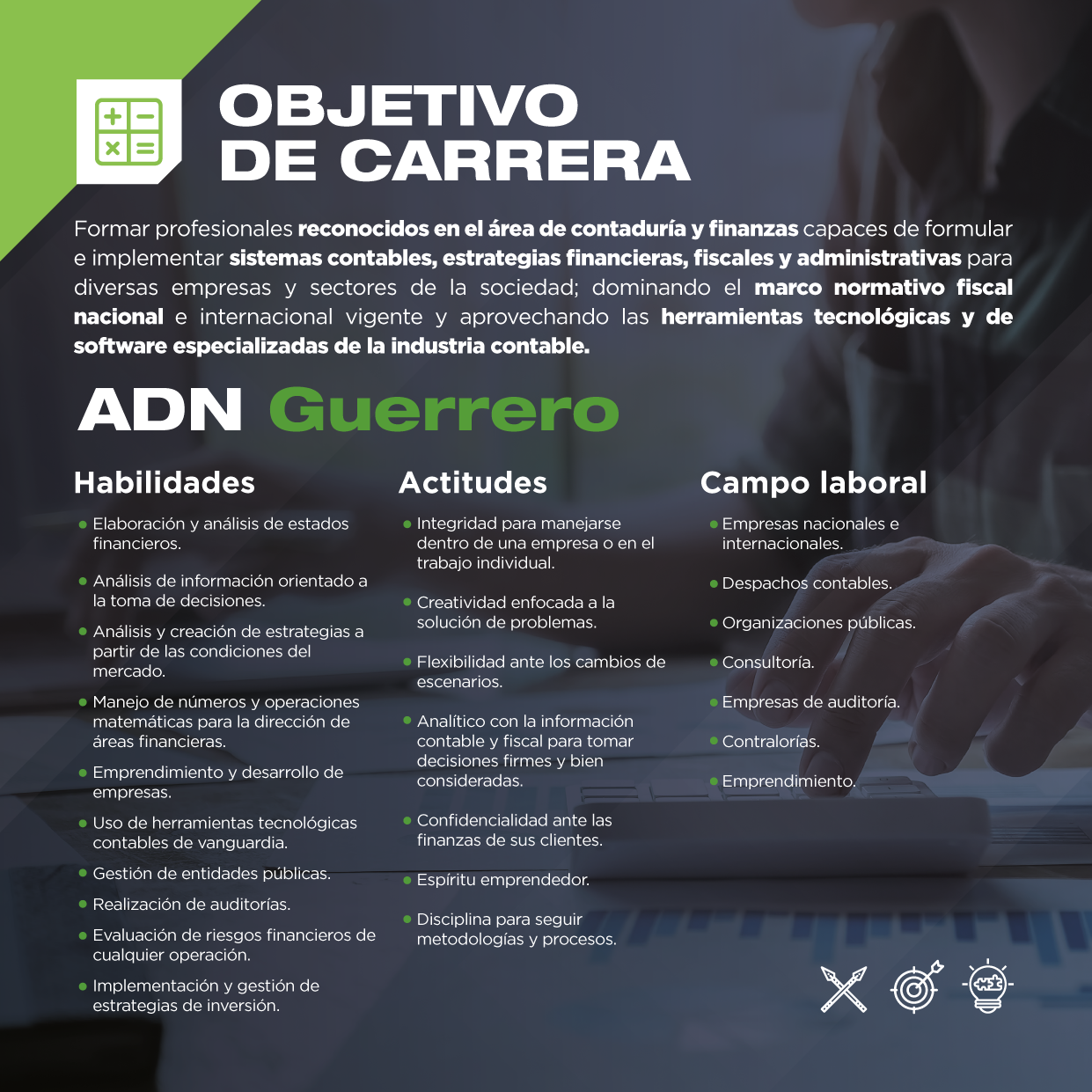 En la licenciatura en Contaduría e Impuestos desarrollarás diferentes habilidades y actitudes que necesitarás para desenvolverte en diferentes áreas de trabajo.